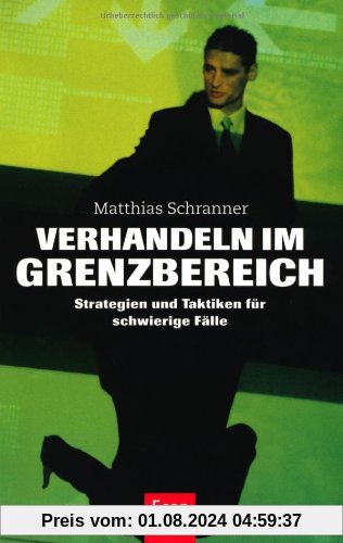 Verhandeln im Grenzbereich: Strategien und Taktiken für schwierige Fälle